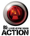 B'z LIVE-GYM 2008 ”ACTION”